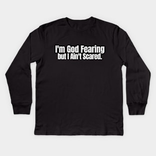 I'm God Fearing, but I Ain't Scared Kids Long Sleeve T-Shirt